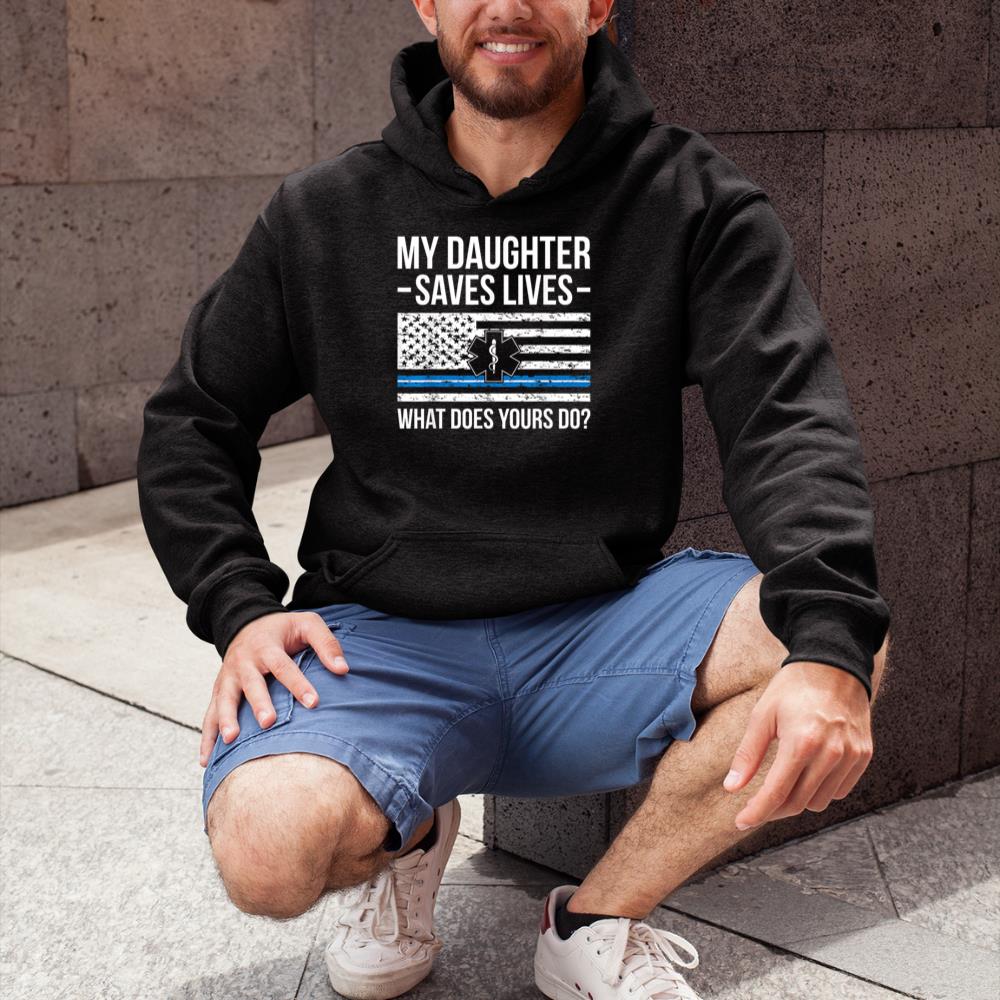 Thedaughterdadshirts My Daughter Saves Lives EMT Dad Of An EMT Father Unisex Hoodie