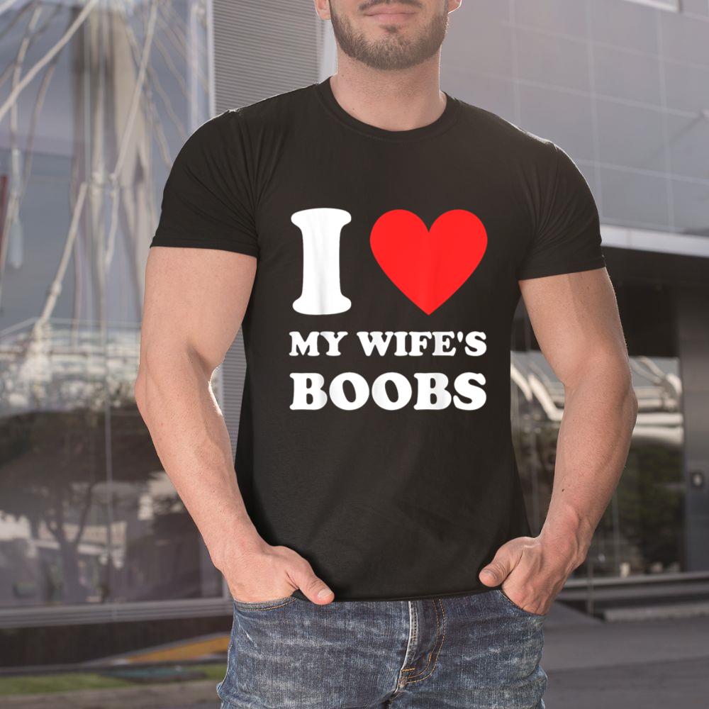 Thedaughterdadshirts I Love My Wife's Boobs Funny Husband Saying Father's Day Unisex T-shirt
