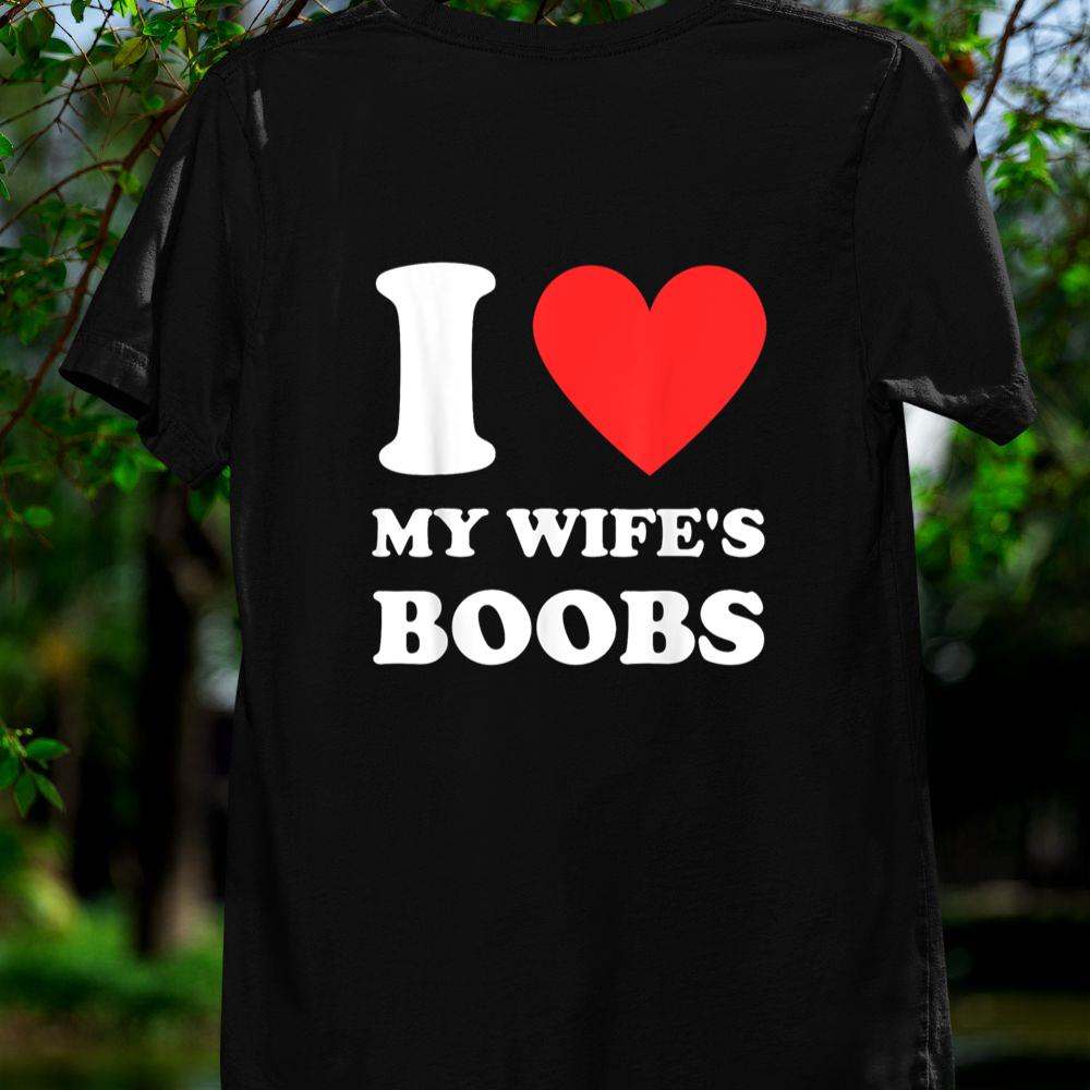 Thedaughterdadshirts I Love My Wife's Boobs Funny Husband Saying Father's Day Unisex T-shirt