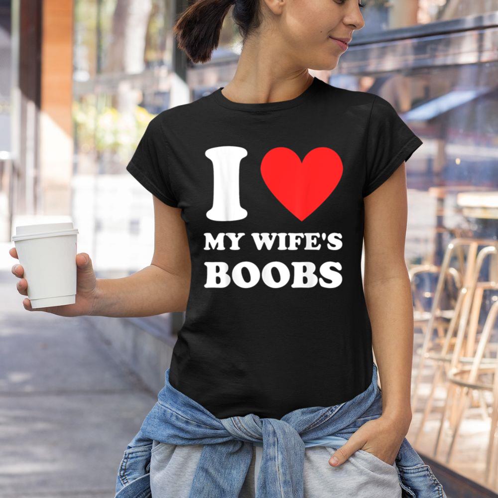 Thedaughterdadshirts I Love My Wife's Boobs Funny Husband Saying Father's Day Unisex T-shirt